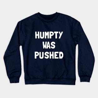 Humpty Was Pushed T-Shirt Crewneck Sweatshirt